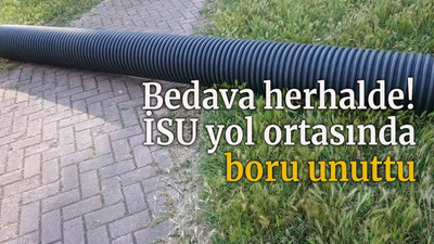 Bedava herhalde! İSU yol ortasında boru unuttu